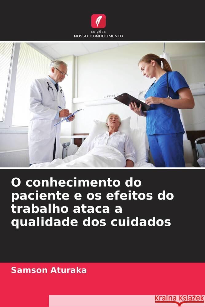 O conhecimento do paciente e os efeitos do trabalho ataca a qualidade dos cuidados Aturaka, Samson 9786204405254 Edicoes Nosso Conhecimento - książka