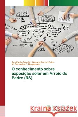 O conhecimento sobre exposição solar em Arroio do Padre (RS) Ana Paula Gouvêa, Giovana Parron Paim, M Gertrudes F Neugebauer 9786202177108 Novas Edicoes Academicas - książka