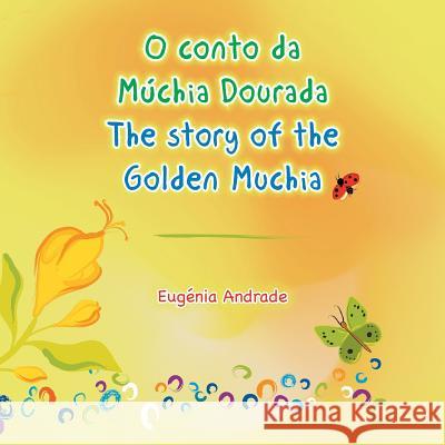 O conto da Múchia Dourada / The story of the Golden Muchia Andrade, Eugenia 9781524663995 Authorhouse - książka