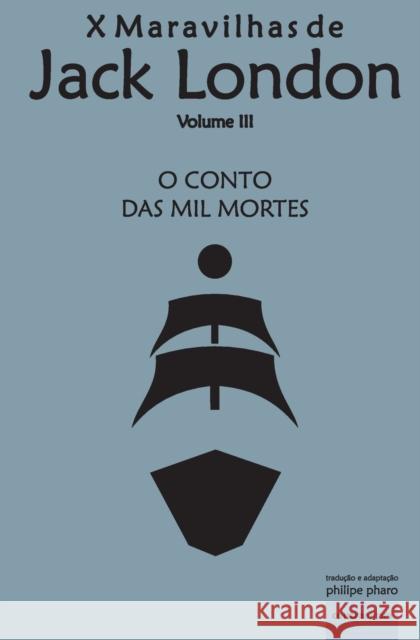 O Conto das Mil Mortes: Navio da Tortura Jack London, Filipe Faro Da Costa, Philipe Pharo 9789895413058 Contraatircse - książka