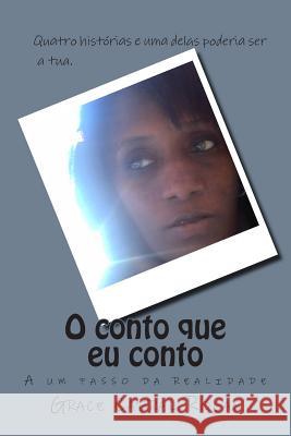 O conto que eu conto: A um passo da realidade Grace Rocas 9781500800307 Createspace - książka