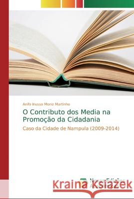 O Contributo dos Media na Promoção da Cidadania Martinho, Anifo Inusso Moniz 9786139686988 Novas Edicioes Academicas - książka