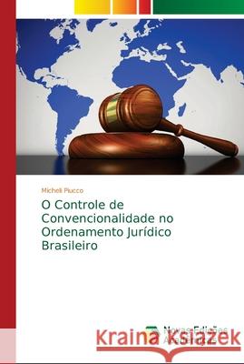 O Controle de Convencionalidade no Ordenamento Jurídico Brasileiro Piucco, Micheli 9786139629695 Novas Edicioes Academicas - książka