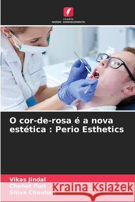 O cor-de-rosa ? a nova est?tica: Perio Esthetics Vikas Jindal Chahat Puri Shiva Chauhan 9786207612086 Edicoes Nosso Conhecimento - książka