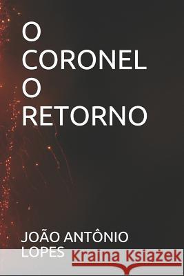 O Coronel O Retorno Joao Antonio Lopes Joao Antonio Lopes 9781521992845 Independently Published - książka