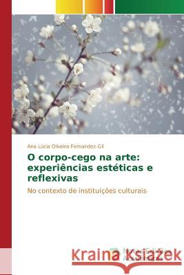 O corpo-cego na arte: experiências estéticas e reflexivas Oliveira Fernandez Gil Ana Lúcia 9786130157838 Novas Edicoes Academicas - książka