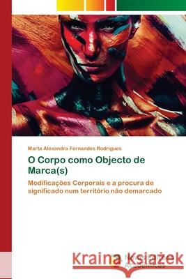 O Corpo como Objecto de Marca(s) Rodrigues, Marta Alexandra Fernandes 9786202035606 Novas Edicioes Academicas - książka