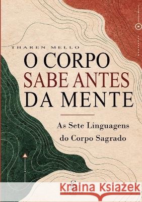 O Corpo Sabe Antes da Mente: As Sete Linguagens do Corpo Sagrado Tharen Mello Luiz Santos Helo?sa Andrade 9789801899624 Seravon Books - książka