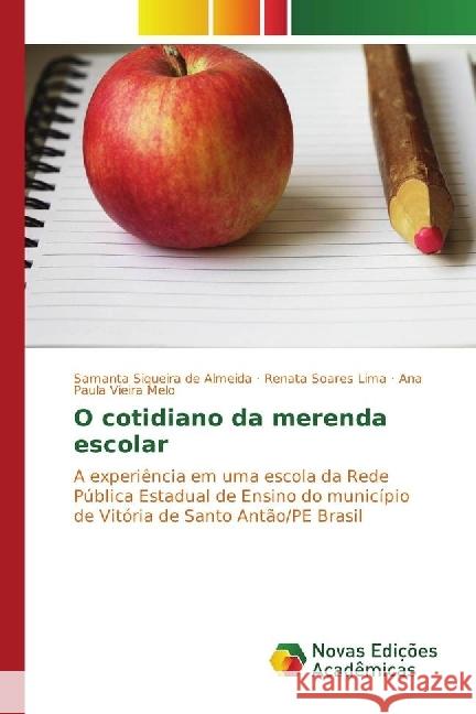 O cotidiano da merenda escolar : A experiência em uma escola da Rede Pública Estadual de Ensino do município de Vitória de Santo Antão/PE Brasil Siqueira de Almeida, Samanta; Soares Lima, Renata; Vieira Melo, Ana Paula 9783330746824 Novas Edicioes Academicas - książka