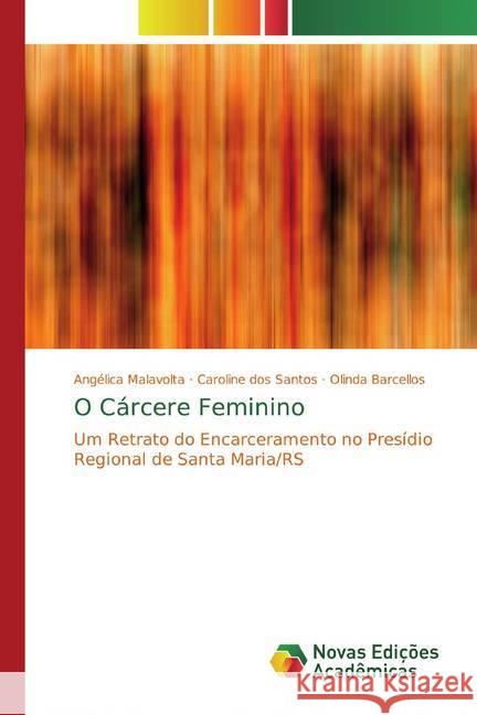 O Cárcere Feminino : Um Retrato do Encarceramento no Presídio Regional de Santa Maria/RS Malavolta, Angélica; dos Santos, Caroline; Barcellos, Olinda 9786139703975 Novas Edicioes Academicas - książka