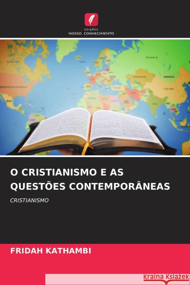 O CRISTIANISMO E AS QUESTÕES CONTEMPORÂNEAS Kathambi, Fridah 9786206453468 Edições Nosso Conhecimento - książka