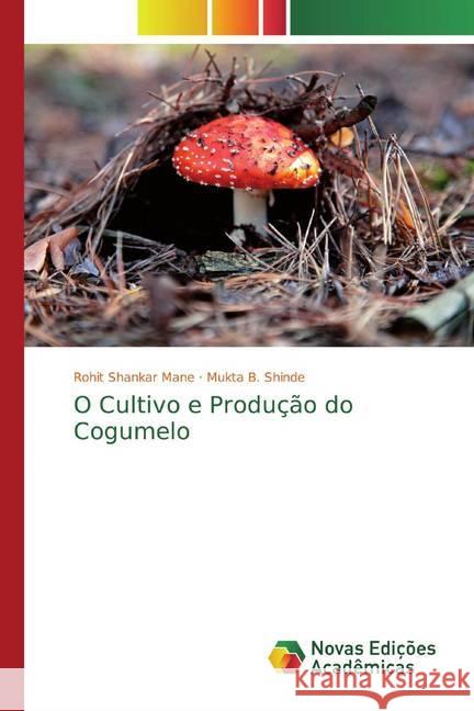 O Cultivo e Produção do Cogumelo Mane, Rohit Shankar; Shinde, Mukta B. 9786200573575 Novas Edicioes Academicas - książka