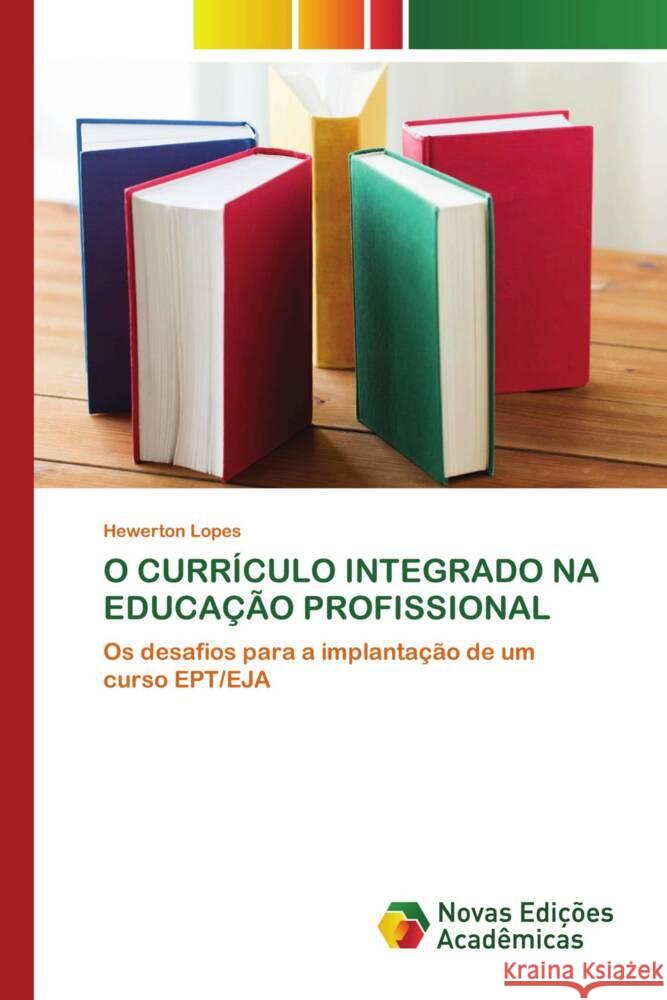 O CURRÍCULO INTEGRADO NA EDUCAÇÃO PROFISSIONAL Lopes, Hewerton 9786206756002 Novas Edições Acadêmicas - książka