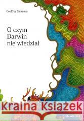 O czym Darwin nie wiedział Geoffrey Simmons 9788368119022 Fundacja En Arche - książka