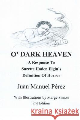 O' Dark Heaven: A Response To Suzette Haden Elgin's Defintion of Horror Simon, Marge 9781511913041 Createspace - książka