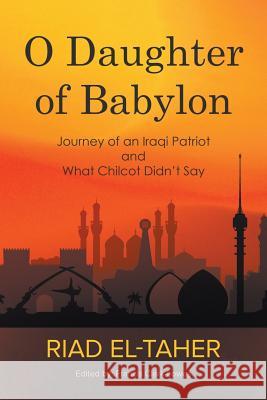 O Daughter of Babylon: Journey of an Iraqi Patriot and What Chilcot Didn't Say Riad El-Taher Francis Clark-Lowes 9781789553222 New Generation Publishing - książka