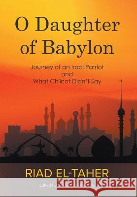 O Daughter of Babylon: Journey of an Iraqi Patriot and What Chilcot Didn't Say Riad El-Taher Francis Clark-Lowes 9781789553239 New Generation Publishing - książka