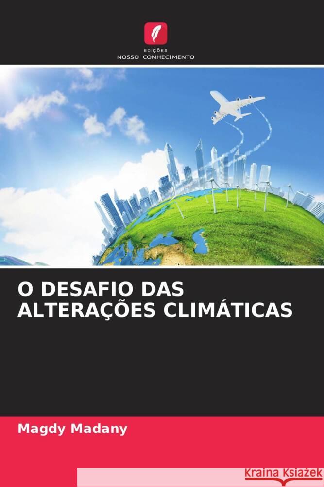 O DESAFIO DAS ALTERAÇÕES CLIMÁTICAS Madany, Magdy 9786207083053 Edições Nosso Conhecimento - książka