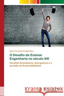 O Desafio de Ensinar Engenharia no século XXI Silva, Aline Fernanda Furtado 9786202041300 Novas Edicioes Academicas - książka