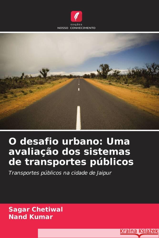 O desafio urbano: Uma avalia??o dos sistemas de transportes p?blicos Sagar Chetiwal Nand Kumar 9786207986286 Edicoes Nosso Conhecimento - książka