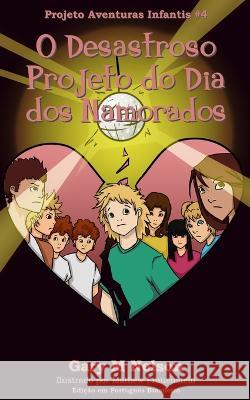 O Desastroso Projeto do Dia dos Namorados: Edição em Português Brasileiro Gary M Nelson, Mathew Frauenstein, Rosa de Fatima Nilson Benatti 9781991163219 Gazza's Guides - książka