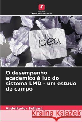 O desempenho académico à luz do sistema LMD - um estudo de campo Sellami, Abdelkader 9786208917517 Edições Nosso Conhecimento - książka