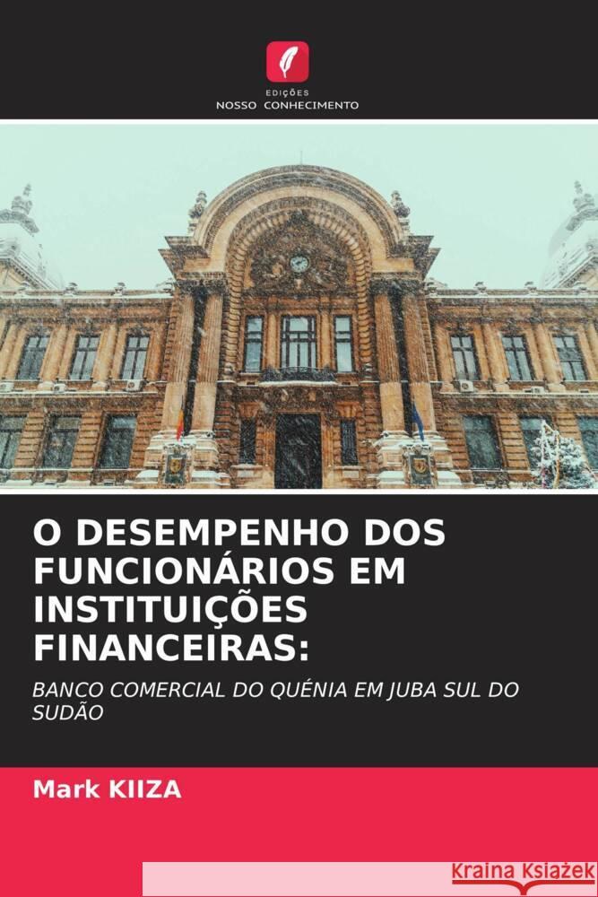 O DESEMPENHO DOS FUNCIONÁRIOS EM INSTITUIÇÕES FINANCEIRAS: KIIZA, Mark 9786205597675 Edições Nosso Conhecimento - książka