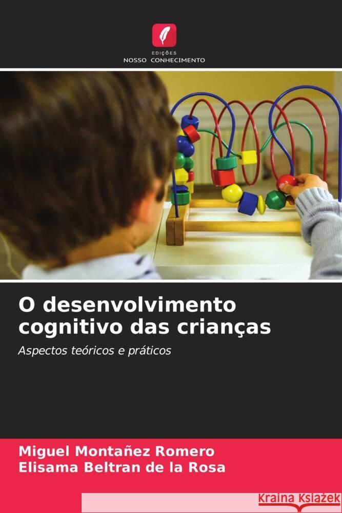 O desenvolvimento cognitivo das crianças Montañez Romero, Miguel, Beltran de la Rosa, Elisama 9786204490045 Edições Nosso Conhecimento - książka