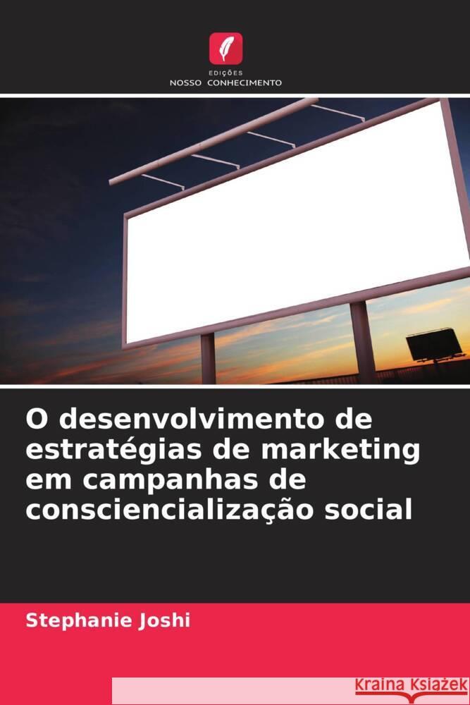 O desenvolvimento de estratégias de marketing em campanhas de consciencialização social Joshi, Stephanie 9786208539221 Edições Nosso Conhecimento - książka
