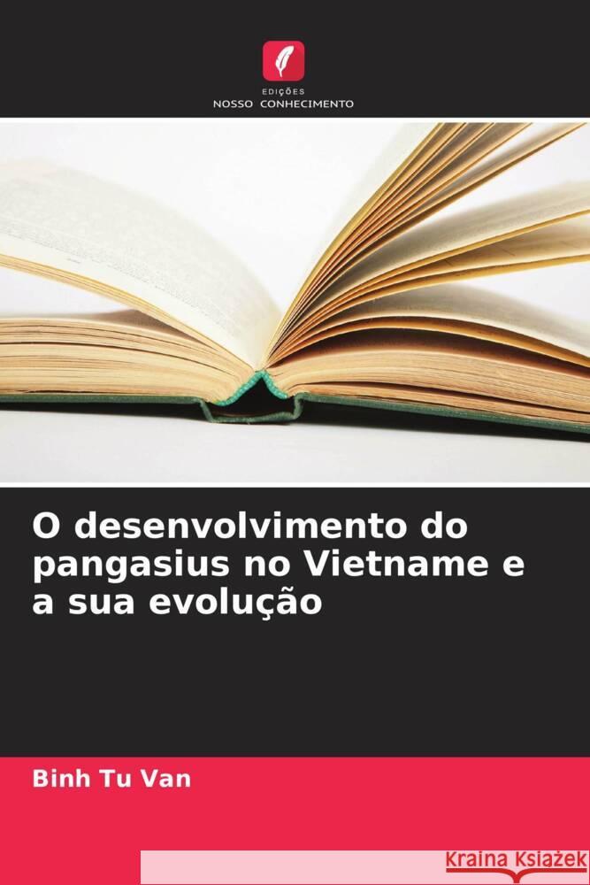 O desenvolvimento do pangasius no Vietname e a sua evolução Tu Van, Binh 9786208243739 Edições Nosso Conhecimento - książka