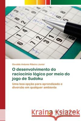 O desenvolvimento do raciocínio lógico por meio do jogo de Sudoku Ribeiro Junior, Osvaldo Antonio 9786203466140 Novas Edicoes Academicas - książka