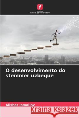O desenvolvimento do stemmer uzbeque Alisher Ismailov 9786207902903 Edicoes Nosso Conhecimento - książka