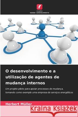 O desenvolvimento e a utilização de agentes de mudança internos Müller, Herbert 9786202397421 Edições Nosso Conhecimento - książka