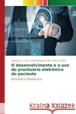O desenvolvimento e o uso do prontuário eletrônico do paciente Silva Alandey S. L. 9786130156466 Novas Edicoes Academicas - książka