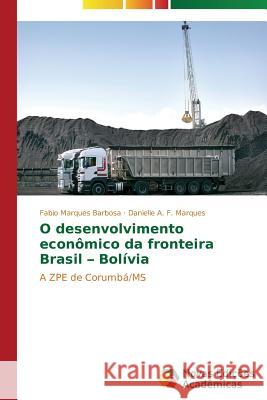 O desenvolvimento econômico da fronteira Brasil - Bolívia Marques Barbosa Fabio 9783639619331 Novas Edicoes Academicas - książka