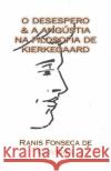 O Desespero & a Angustia na Filosofia de Kierkeggard: Dissertacao de Mestrado Sampaio, Silvia Saviano 9781981211852 Createspace Independent Publishing Platform
