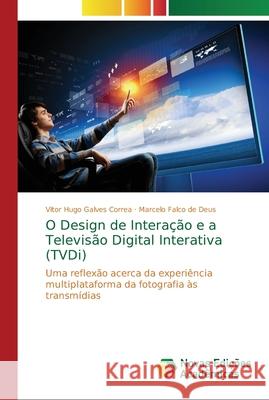 O Design de Interação e a Televisão Digital Interativa (TVDi) Galves Correa, Vitor Hugo 9786202047500 Novas Edicioes Academicas - książka