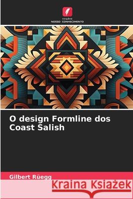 O design Formline dos Coast Salish Rüegg, Gilbert 9786203573565 Edições Nosso Conhecimento - książka