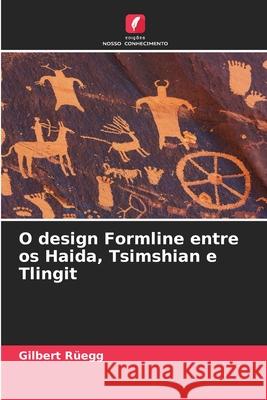 O design Formline entre os Haida, Tsimshian e Tlingit Rüegg, Gilbert 9786206818748 Edições Nosso Conhecimento - książka