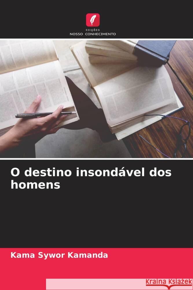 O destino insondável dos homens Kamanda, Kama Sywor 9786206298755 Edições Nosso Conhecimento - książka