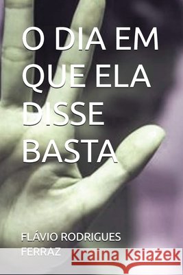 O Dia Em Que Ela Disse Basta Fl?vio Rodrigues Ferraz 9786500045338 O Autor - książka