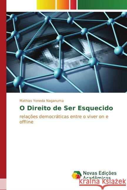 O Direito de Ser Esquecido : relações democráticas entre o viver on e offline Naganuma, Mathias Yoneda 9783330726284 Novas Edicioes Academicas - książka