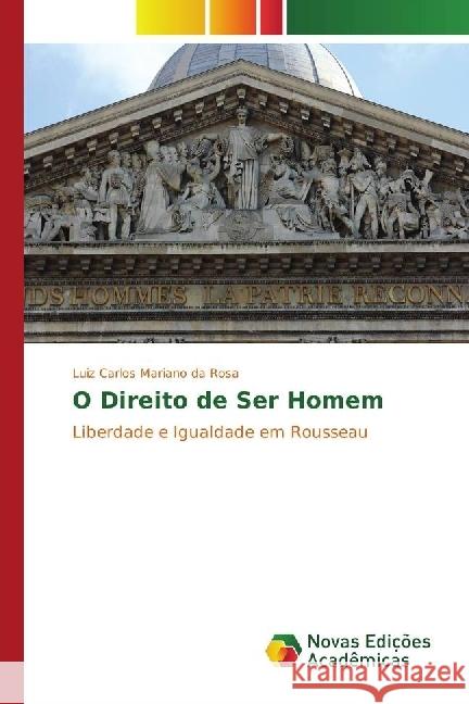 O Direito de Ser Homem : Liberdade e Igualdade em Rousseau Mariano da Rosa, Luiz Carlos 9783330768970 Novas Edicioes Academicas - książka