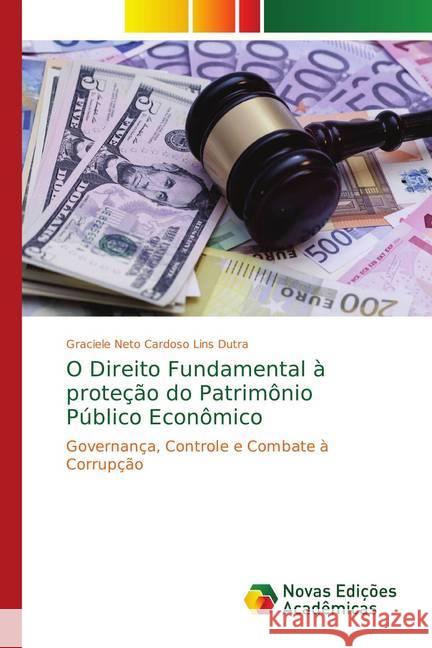 O Direito Fundamental à proteção do Patrimônio Público Econômico : Governança, Controle e Combate à Corrupção Dutra, Graciele Neto Cardoso Lins 9786202183901 Novas Edicioes Academicas - książka