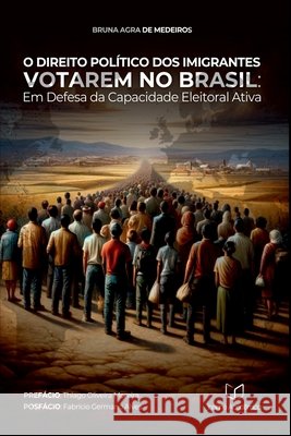 O Direito Pol?tico Dos Imigrantes Votarem No Brasil Medeiros Bruna 9786598268985 Clube de Autores - książka