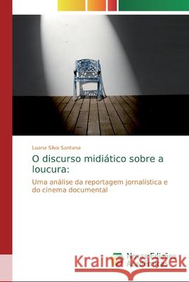 O discurso midiático sobre a loucura Silva Santana, Luana 9786139703203 Novas Edicioes Academicas - książka