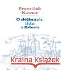 O dějinách, lidu a lidech František Kutnar 9788074654053 Pavel Mervart - książka