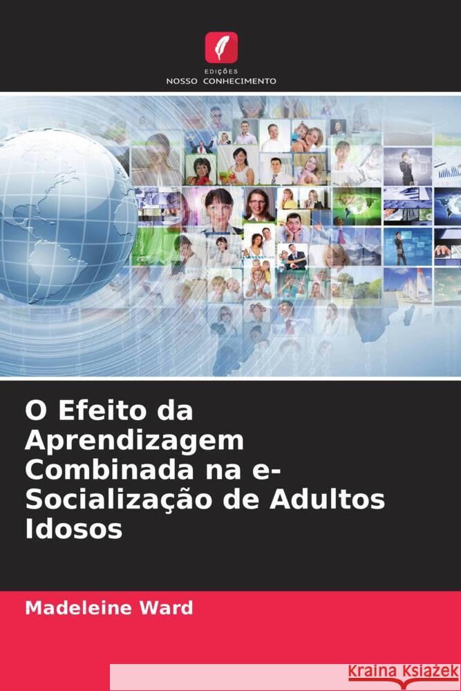 O Efeito da Aprendizagem Combinada na e-Socializa??o de Adultos Idosos Madeleine Ward 9786207388516 Edicoes Nosso Conhecimento - książka