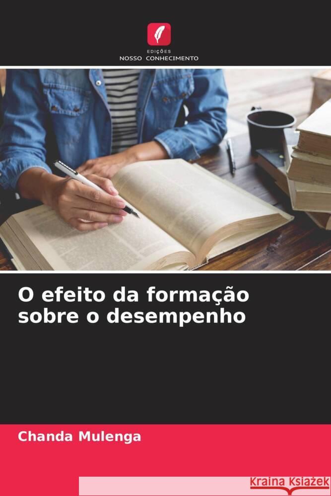 O efeito da formação sobre o desempenho Mulenga, Chanda 9786204756332 Edições Nosso Conhecimento - książka