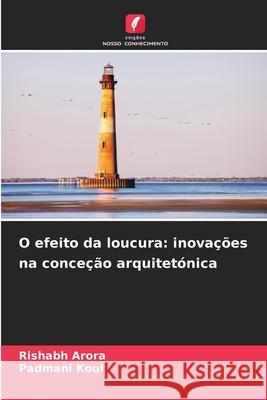 O efeito da loucura: inova??es na conce??o arquitet?nica Rishabh Arora Padmani Koul 9786207779611 Edicoes Nosso Conhecimento - książka